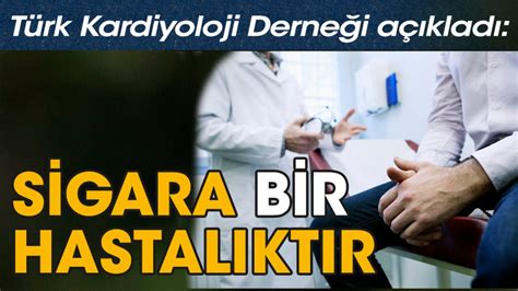 Türk Kardiyoloji Derneği yöneticileri uyardı: Sigara bir hastalıktır